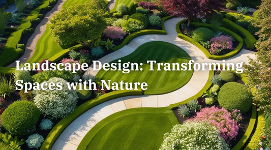 Landscape Design: Transforming Spaces with Nature